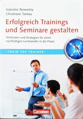 Trainerkompetenz: Erfolgreich Trainings und Seminare gestalten: Methoden und Strategien für einen nachhaltigen Lerntransfer in die Praxis.